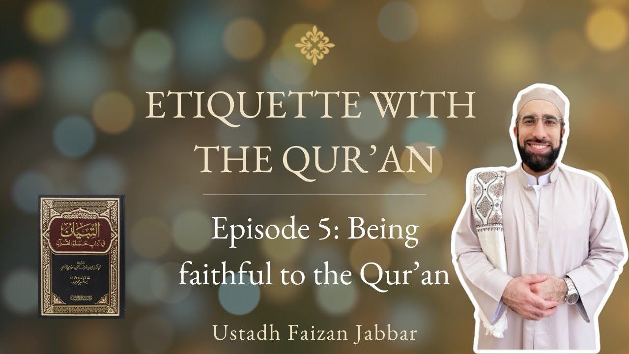 Etiquette with the Qur’an | Episode 5/6 | Being faithful to the Qur'an