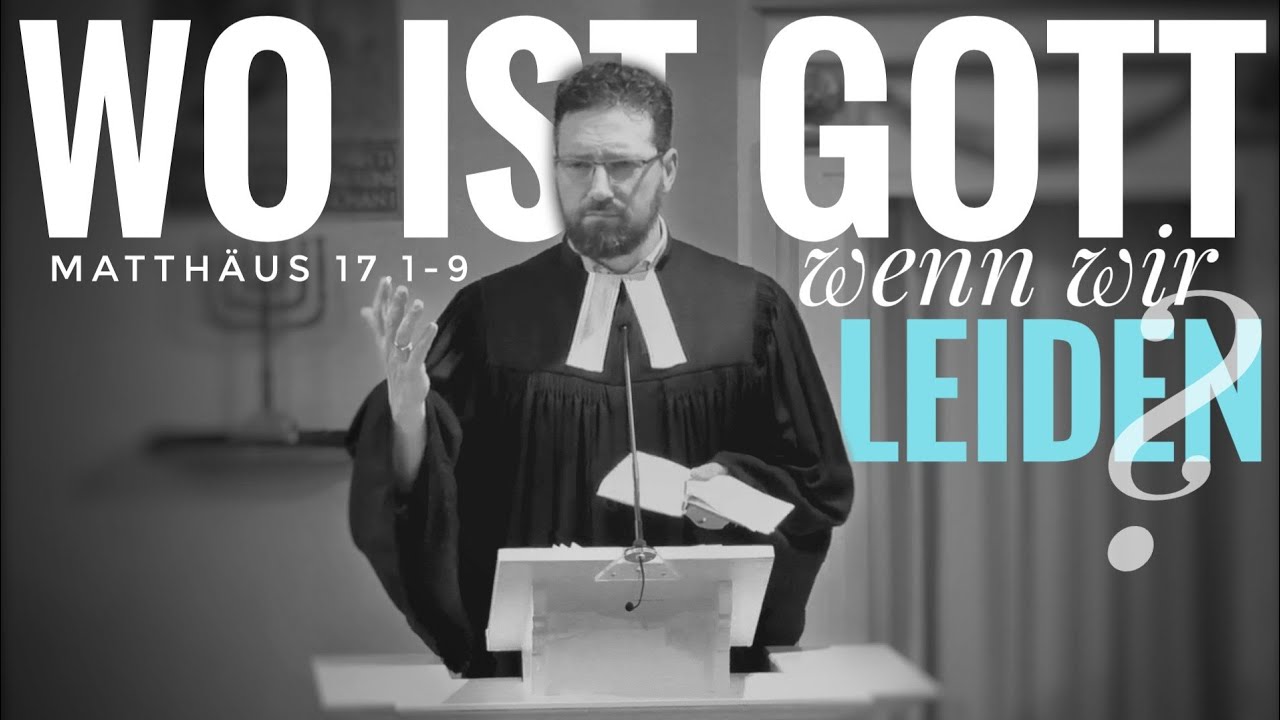 Wo ist Gott, wenn wir leiden? - Predigt zu Matthäus 17,1-9