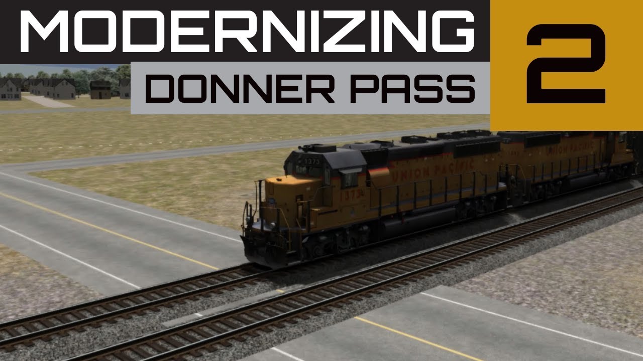 Train Simulator 2019 Route Building | Modernizing Donner Pass Ep.2