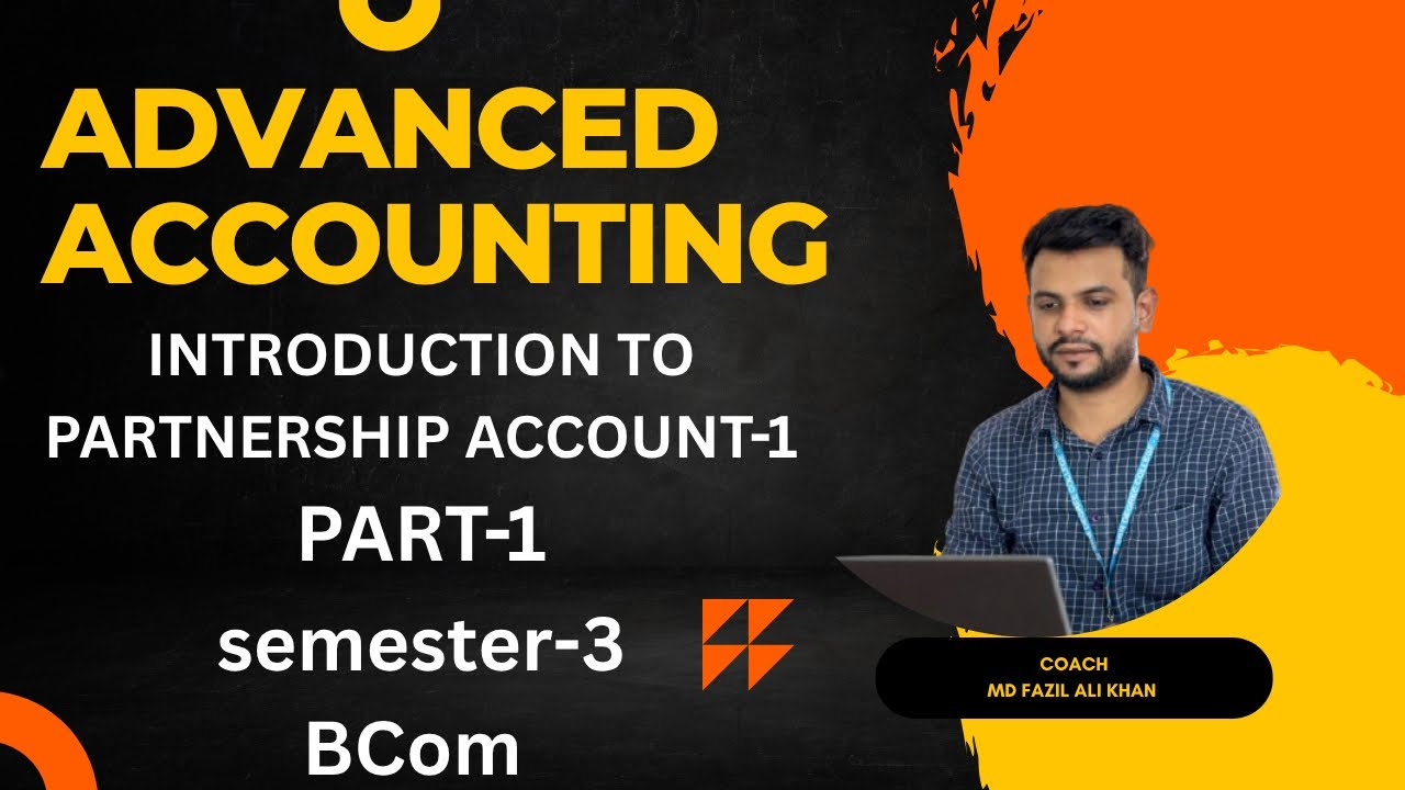 INTRODUCTION TO PARTNERSHIP ACCOUNT-1 || UNIT-1 || ADVANCED ACCOUNTING || SEMESTER-3 || 