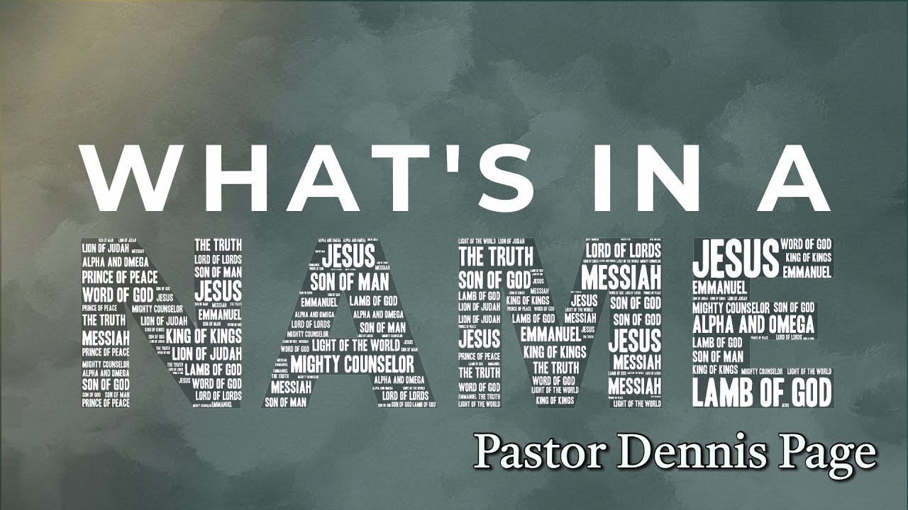 12-6-25 Pastor Dennis Page: What’s in a Name?