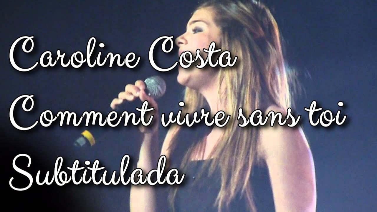 Caroline Costa - Comment vivre sans toi (Subtitulos en español)