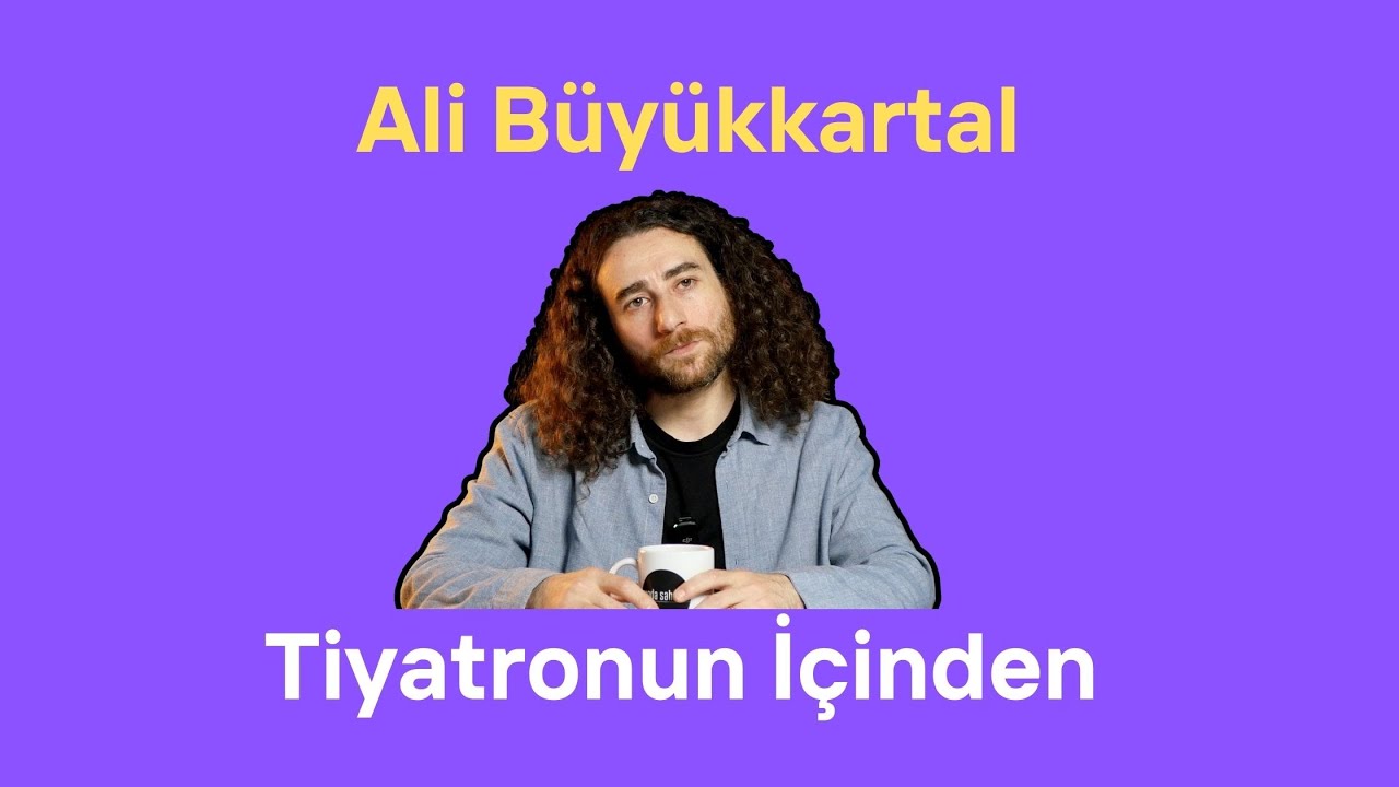Ali Büyükkartal - Tiyatronun İçinden