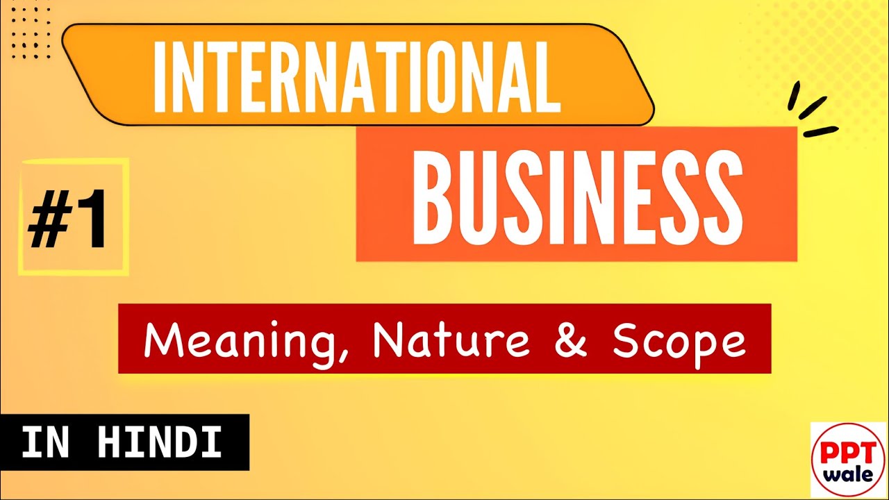 Concept of International Business: Meaning, Nature & Scope (with examples) | In Hindi | MIB Video #1