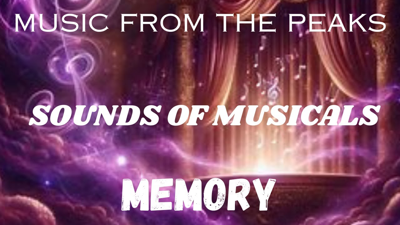 MUSIC FROM THE PEAKS...SOUNDS OF MUSICALS...Memory.