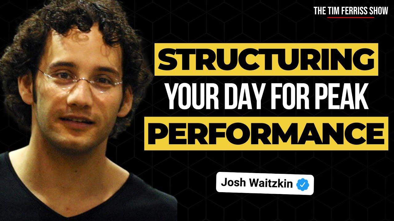 How to Structure Your Day for Peak Performance &mdash; Josh Waitzkin
