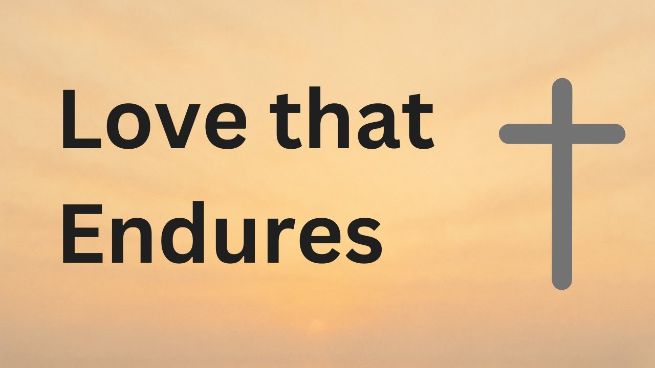 Love that Endures | 1 Corinthians 13:4-5
