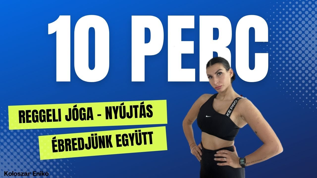10 PERC / REGGELI JÓGA / NYÚJTÁS / ÉBREDJÜNK EGYÜTT / ESZKÖZÖK NÉLKÜL / KOLOSZÁR ENIKŐ