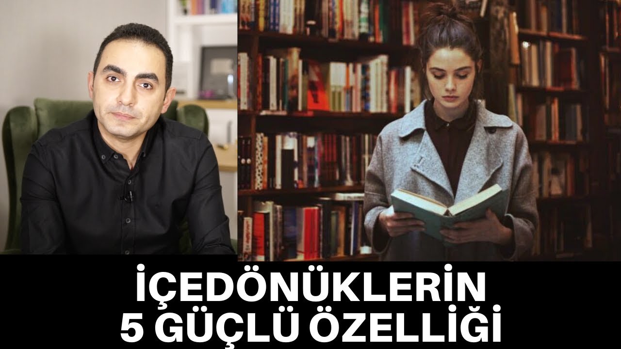 İÇEDÖNÜK İNSANLARIN 5 GÜÇLÜ ÖZELLİĞİ