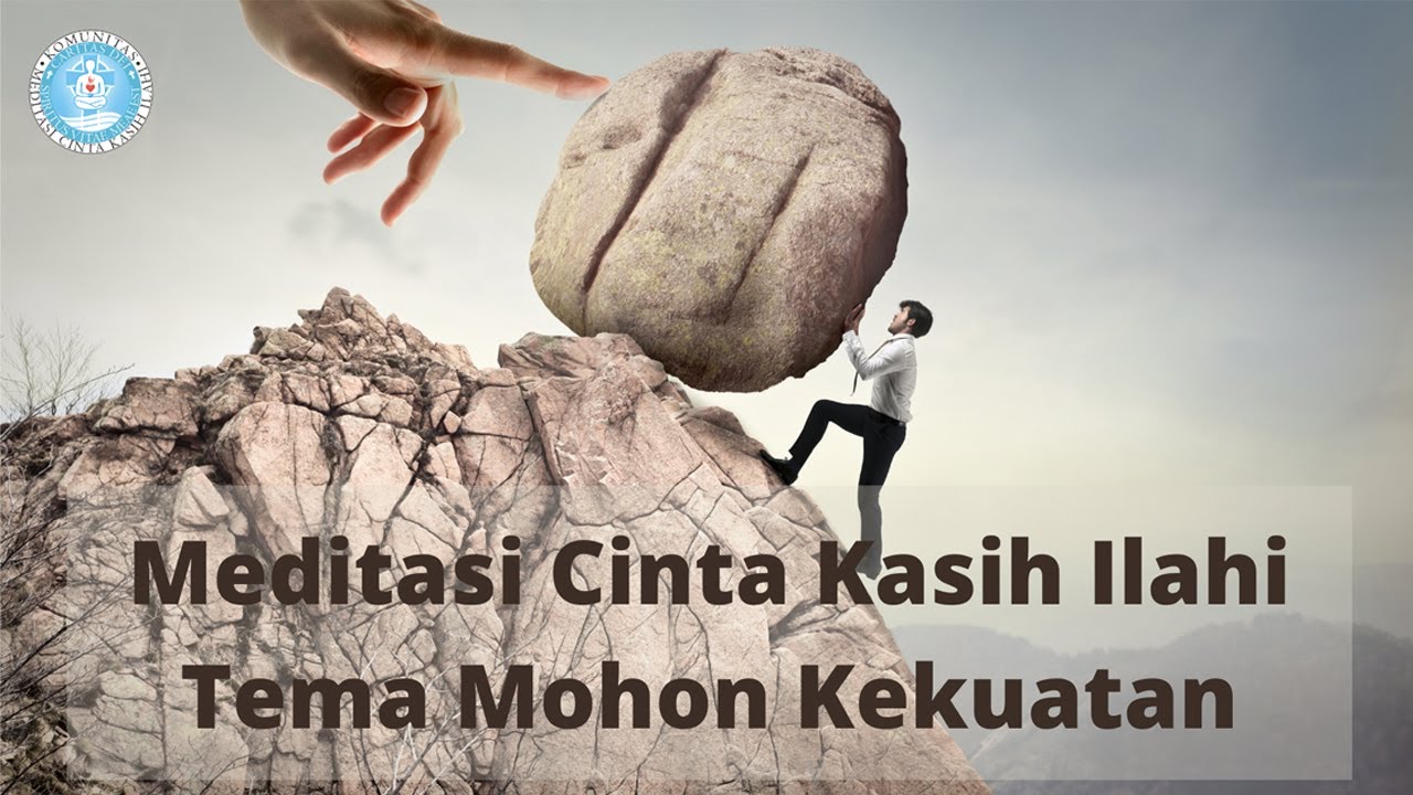 Meditasi Katolik - Meditasi Cinta Kasih Ilahi - Tema Mohon Kekuatan