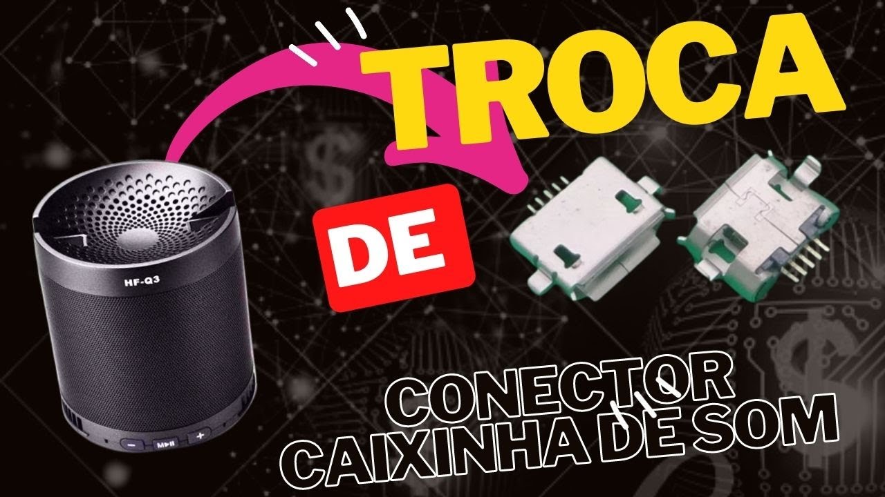 Troca de conector caixinha de som HF-Q3