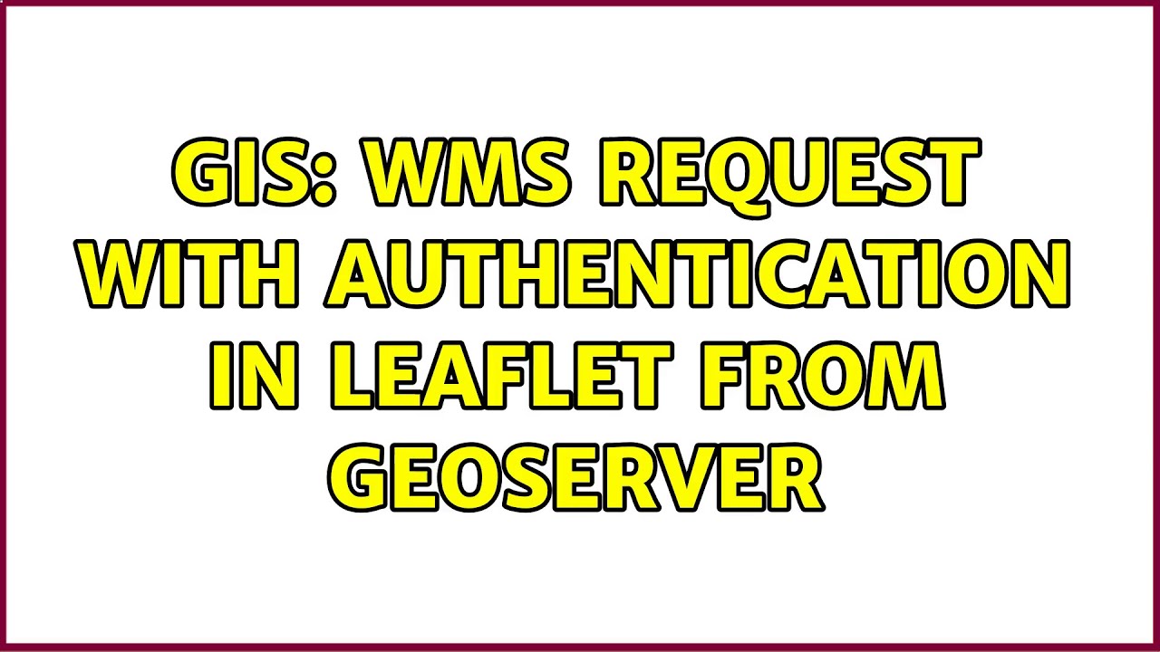 GIS: WMS Request with Authentication in Leaflet from Geoserver