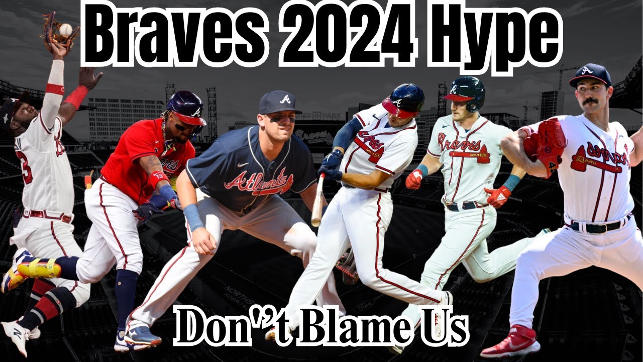 Braves 2024 Hype (Don't Blame Us)