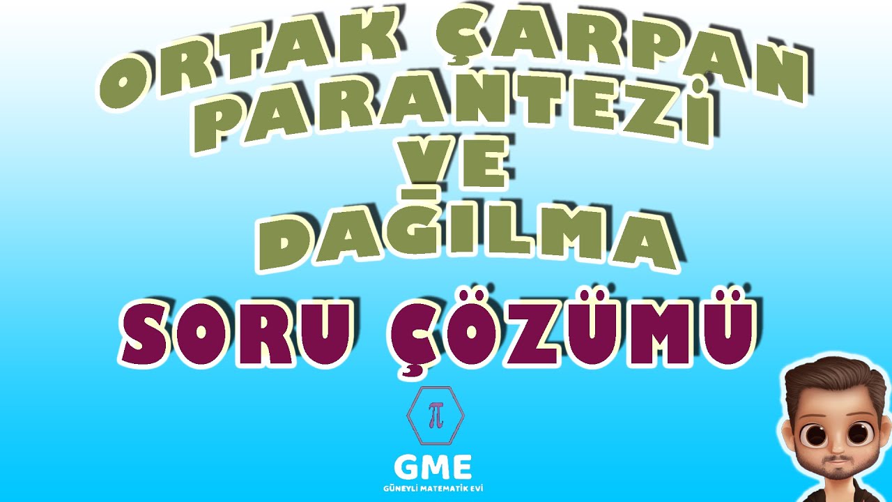 ORTAK ÇARPAN PARANTEZİNE ALMA VE DAĞILMA ÖZELLİĞİ SORU ÇÖZÜMÜ