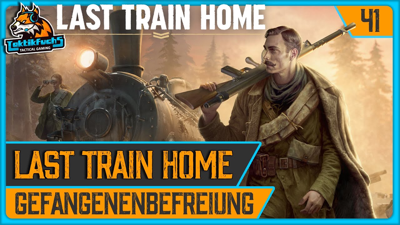 LAST TRAIN HOME | #41 Gefangenenbefreiung (Gameplay / deutsch)