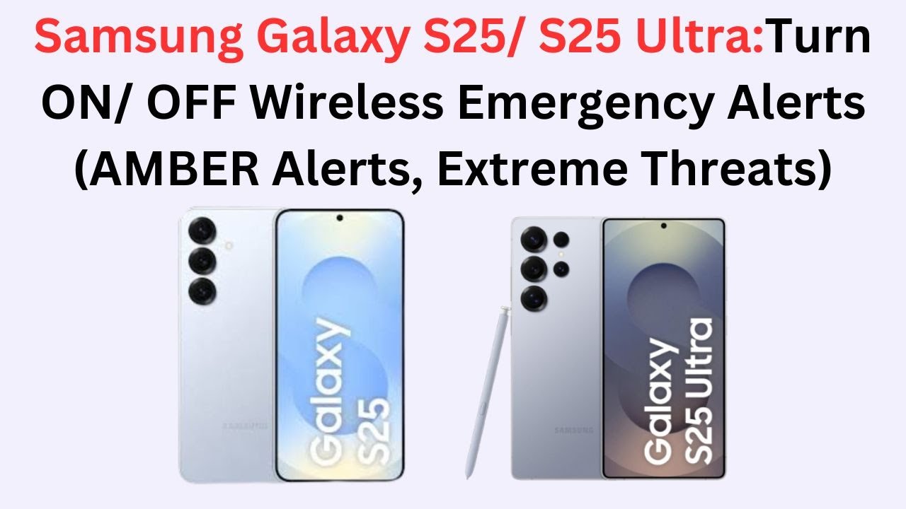 Samsung Galaxy S25/ S25 Ultra:Turn ON/ OFF Wireless Emergency Alerts (AMBER Alerts, Extreme Threats)