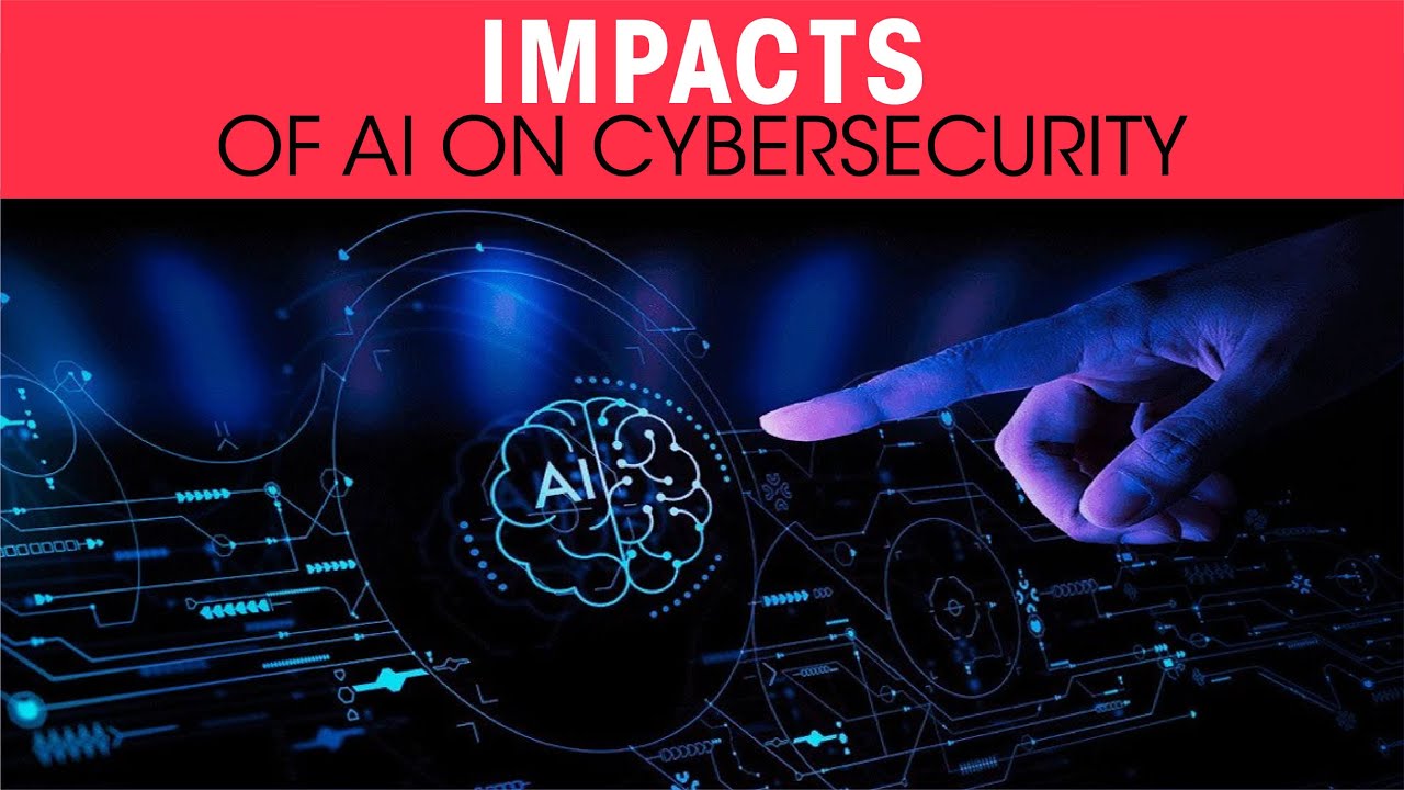 Impacts of AI on cybersecurity