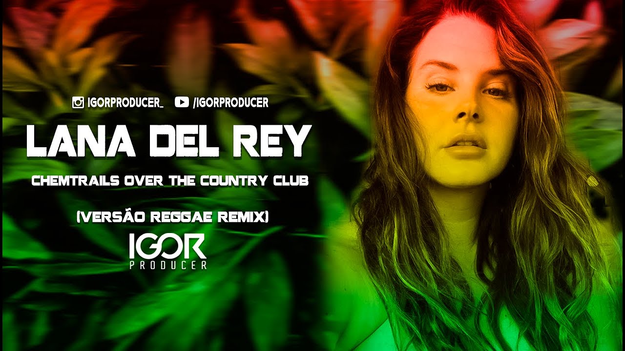 LANA DEL REY - CHEMTRAILS OVER THE COUNTRY CLUB [VERSÃO REGGAE REMIX] @igorproducer
