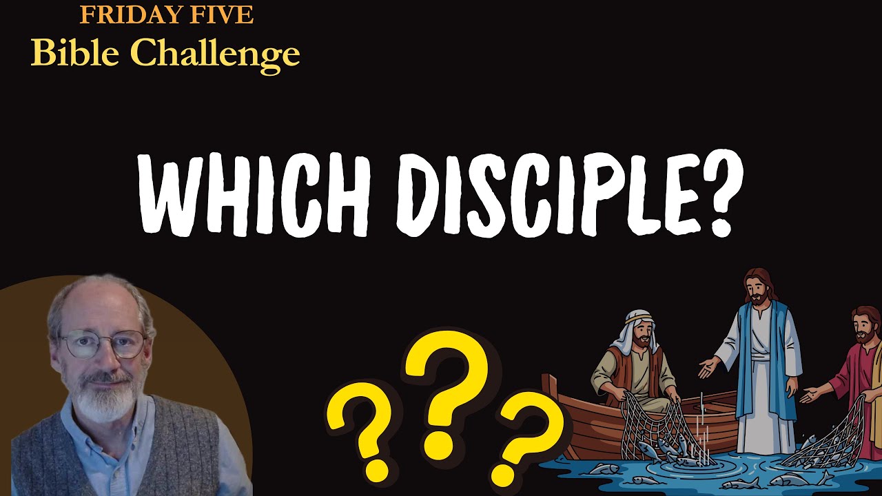 FRIDAY FIVE BIBLE QUIZ #5.  FIVE Questions/Five Minutes/ Disciples Edition