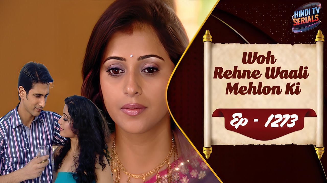 Woh Rehne Waali Mehlon Ki | Full HD Ep 1273 | वो रहने वाली महलों की | Family Hindi TV Serial