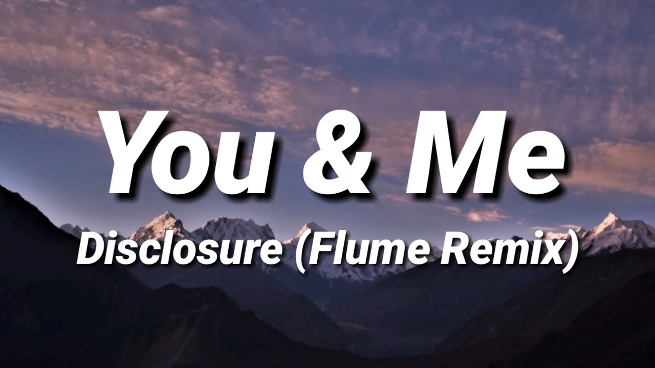 Disclosure - You & Me (Flume Remix) [Lyrics]