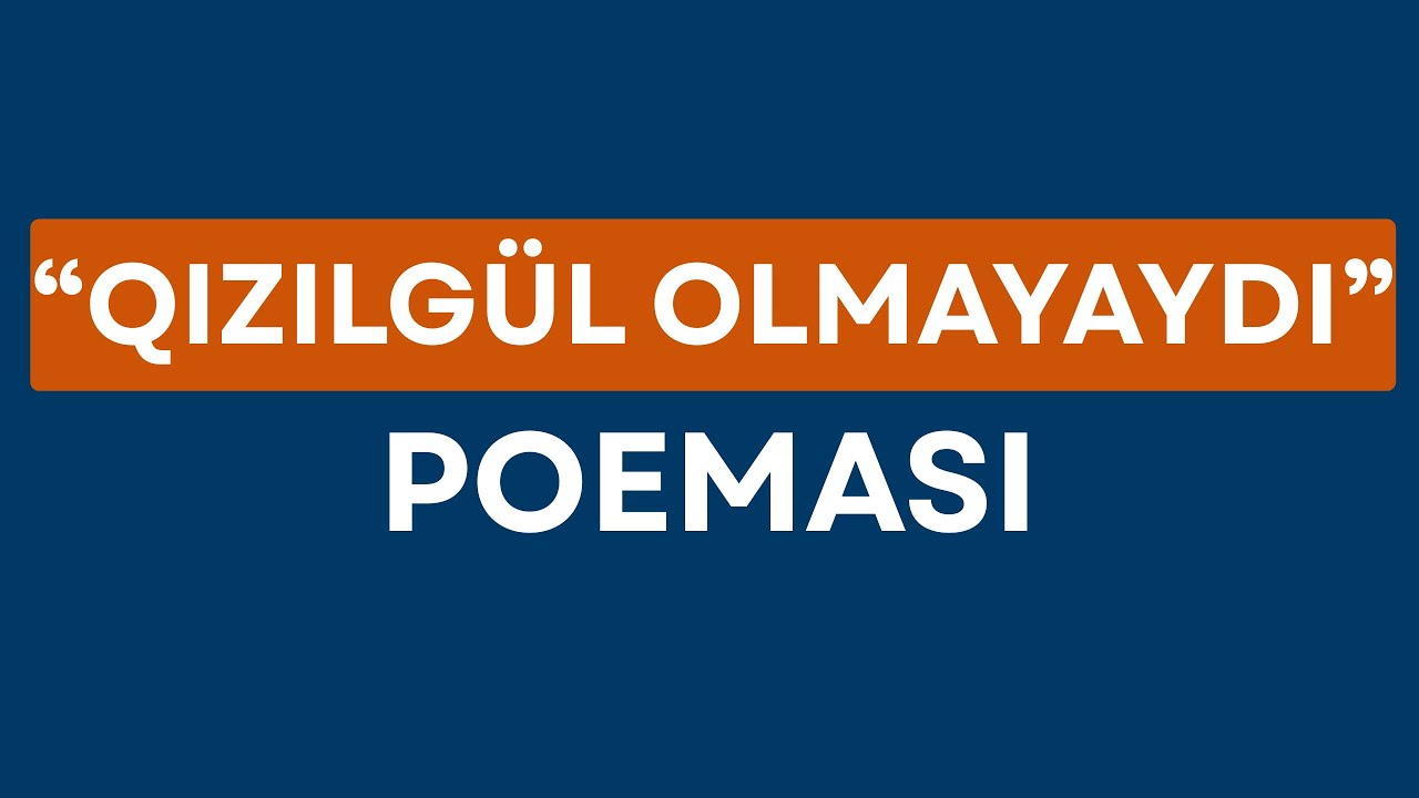 "QIZILGÜL OLMAYAYDI" POEMASI (TAM TƏHLİL)