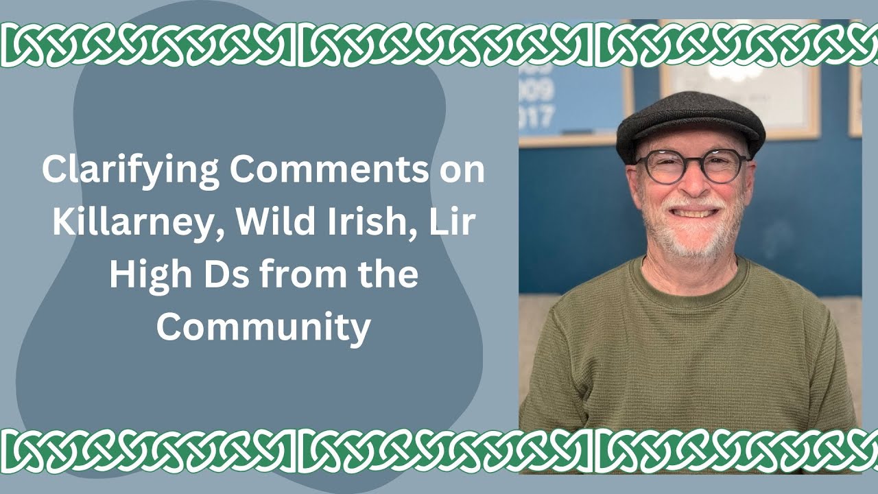 Clarifying Comments on Killarney, Wild Irish, and Lir High Ds from the Community