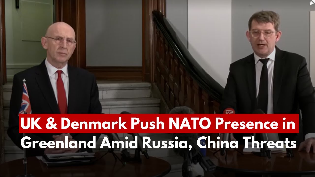 UK & Denmark Push NATO Presence in Greenland Amid Russia, China Threats