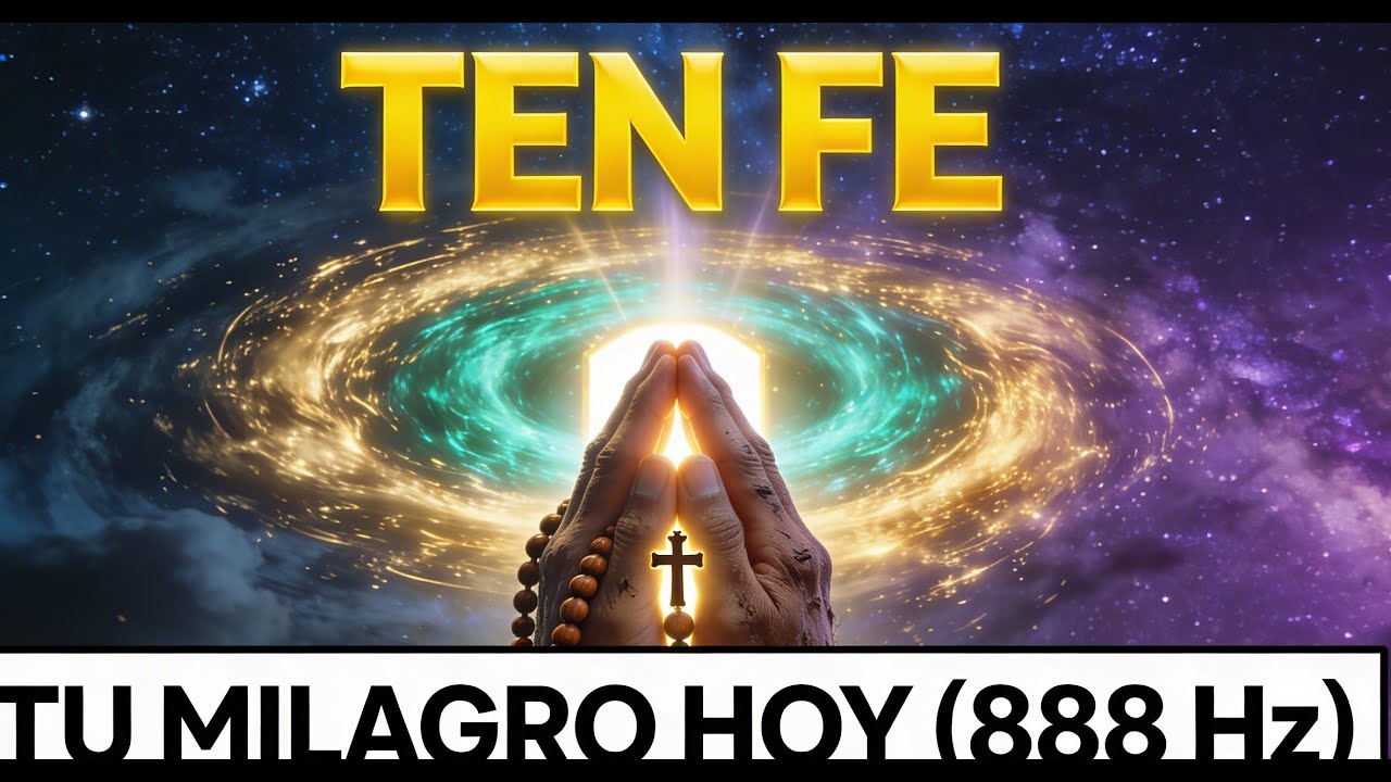 RECIBE TU MILAGRO HOY: Oraci&oacute;n de Abundancia con Frecuencia 888 Hz (TEN FE)