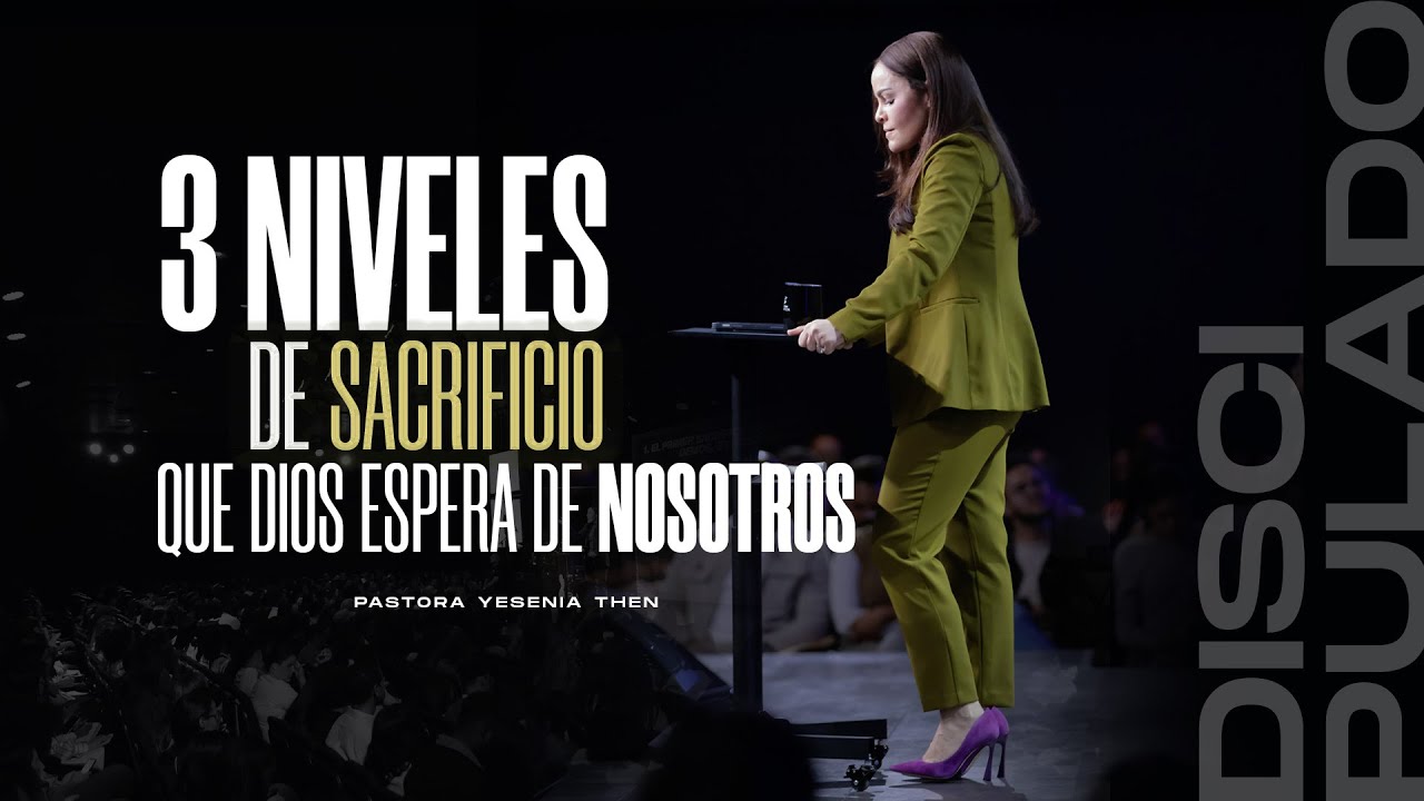 3 NIVELES DE SACRIFICIO QUE DIOS ESPERA DE NOSOTROS | Discipulado - Pastora Yesenia Then