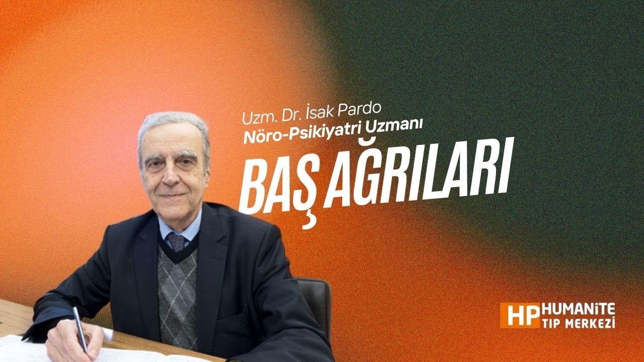 Uzm. Dr. İsak Pardo I Baş Ağrıları: Neden Olur, Ne Zaman Ciddiye Almalı?