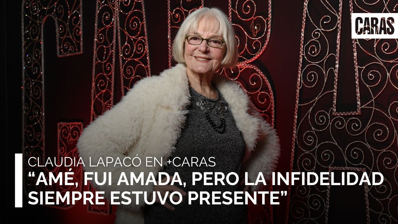 Claudia Lapacó: “Amé, fui amada, pero la infidelidad siempre estuvo presente”