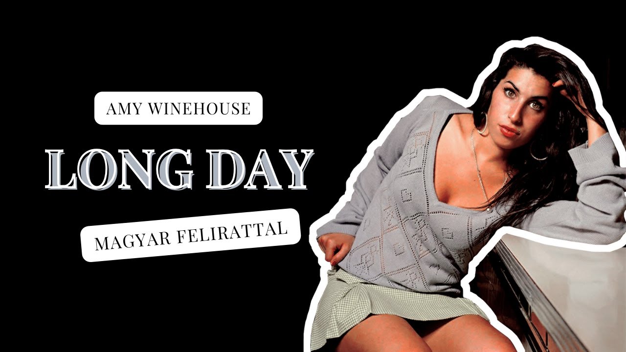 Amy Winehouse: Long Day (MAGYAR FELIRAT)