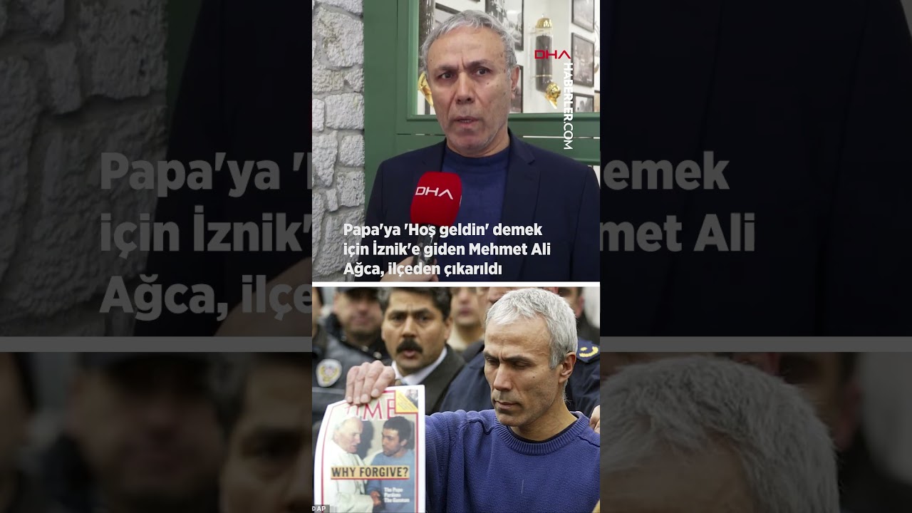 Papa'ya 'Hoş geldin' demek i&ccedil;in İznik'e giden Mehmet Ali Ağca il&ccedil;eden &ccedil;ıkarıldı