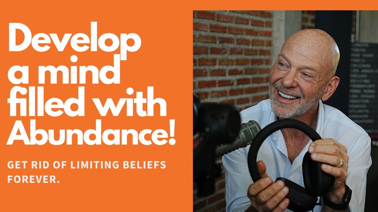 Get Rid of Limiting Beliefs and Develop a Mindset of Abundance