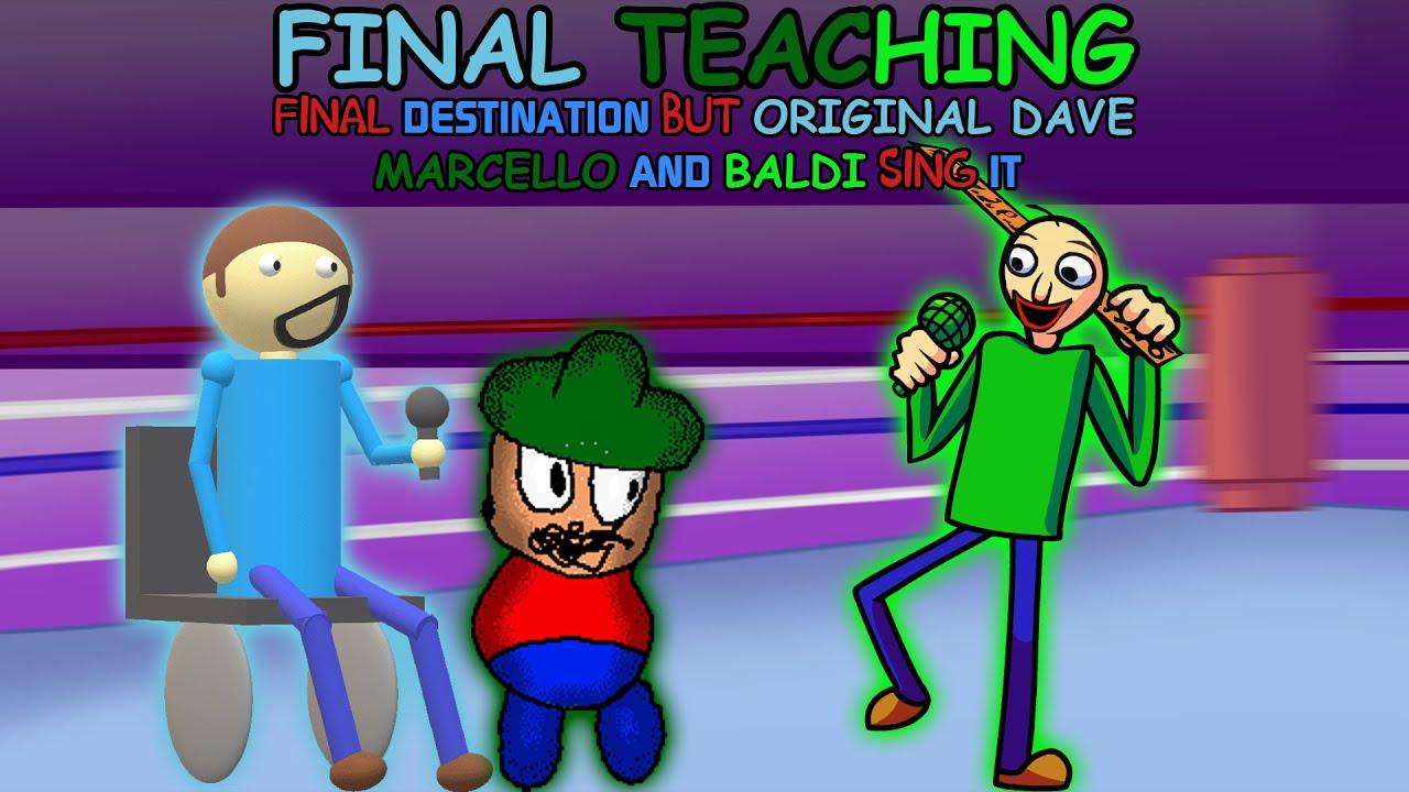 FINAL TEACHING | Final Destination but Original Dave, Marcello and Baldi Sing it