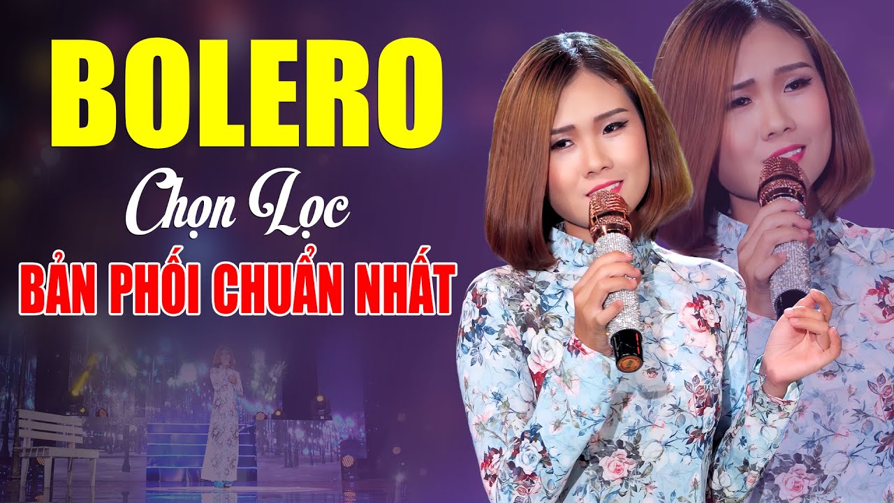 Bolero Trữ Tình Chọn Lọc Bản Phối Chuẩn Nhất - Giọng Hát Chinh Phục Triệu Khán Giả Yêu Nhạc Bolero
