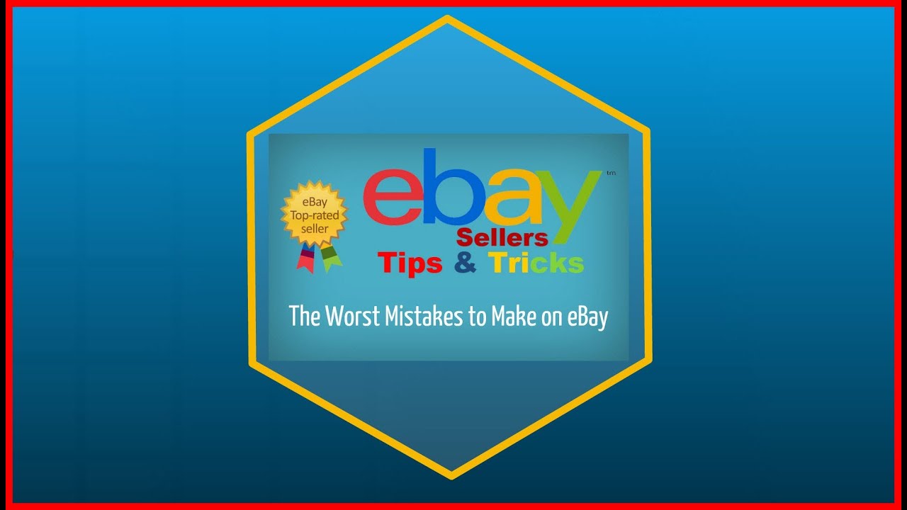 The Worst Mistakes to Make on eBay  |  eBay Sellers Tips & Tricks