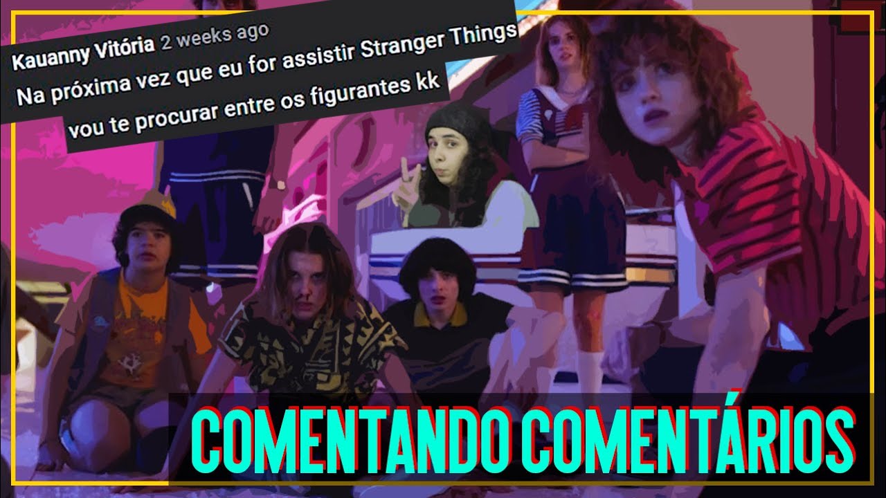 VIREI FIGURANTE DE STRANGER THINGS | #ComentandoComentários 3