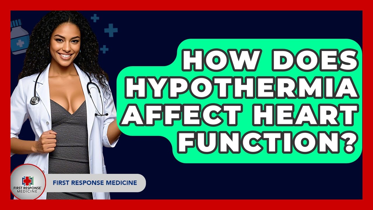How Does Hypothermia Affect Heart Function? - First Response Medicine