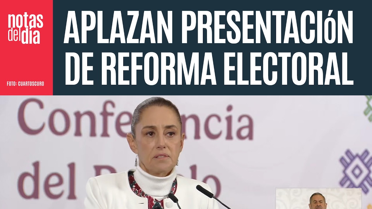 Sheinbaum aplaza presentación de Reforma Electoral; hubo modificaciones menores, dice