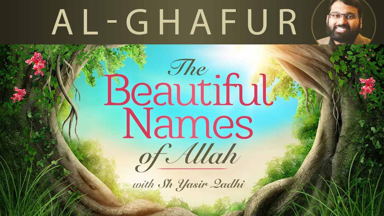 Beautiful Names of Allah (pt.6)- Al-Ghafur, Al-Ghaafir & Al-Ghaffar - Dr. Shaykh Yasir Qadhi