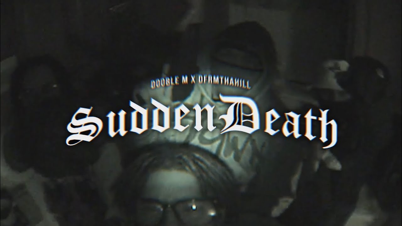 DOOBLE M - SUDDEN DEATH FT @DFRMTHAHILL  (OFFICIAL VIDEO)