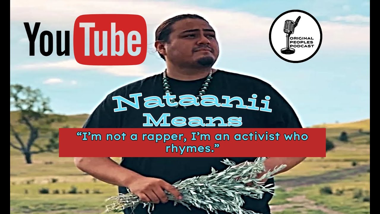 “I’m not a rapper, I’m an activist who rhymes.” Nataanii Means (Diné (Navajo), Oglala Lakota)