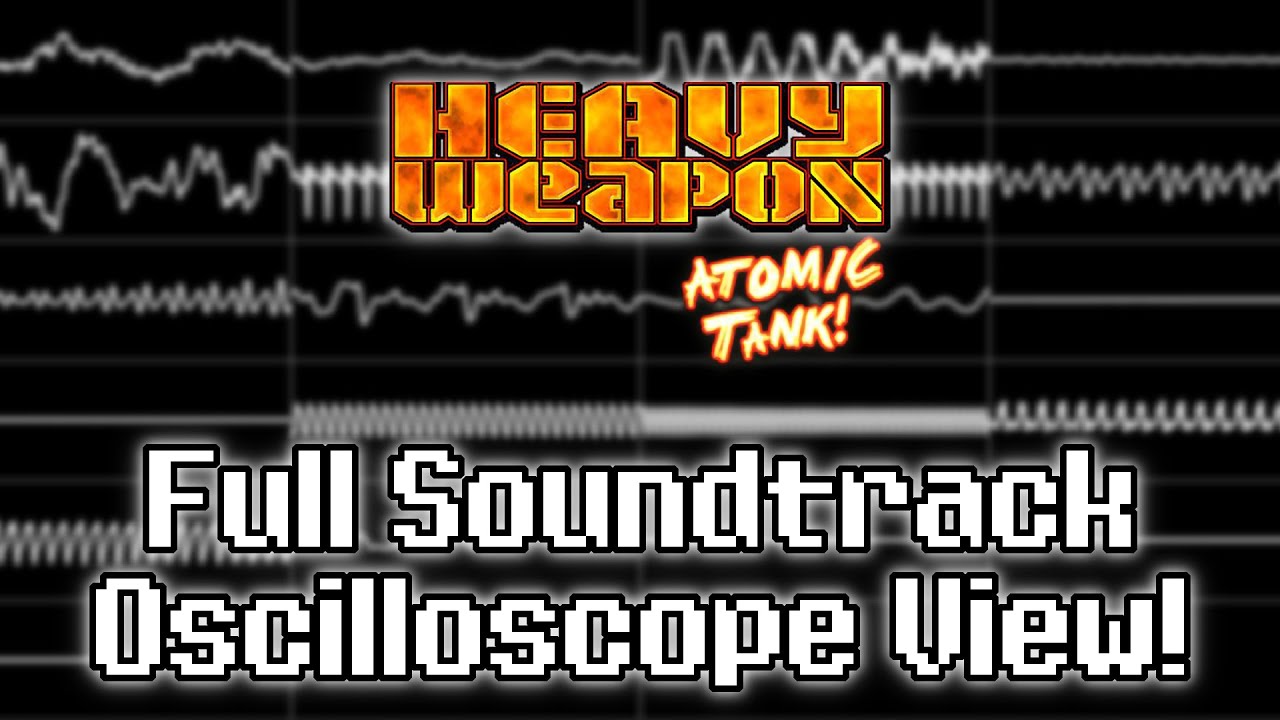 “Heavy Weapon Deluxe: Atomic Tank! (PC)” Full Soundtrack [Oscilloscope View]