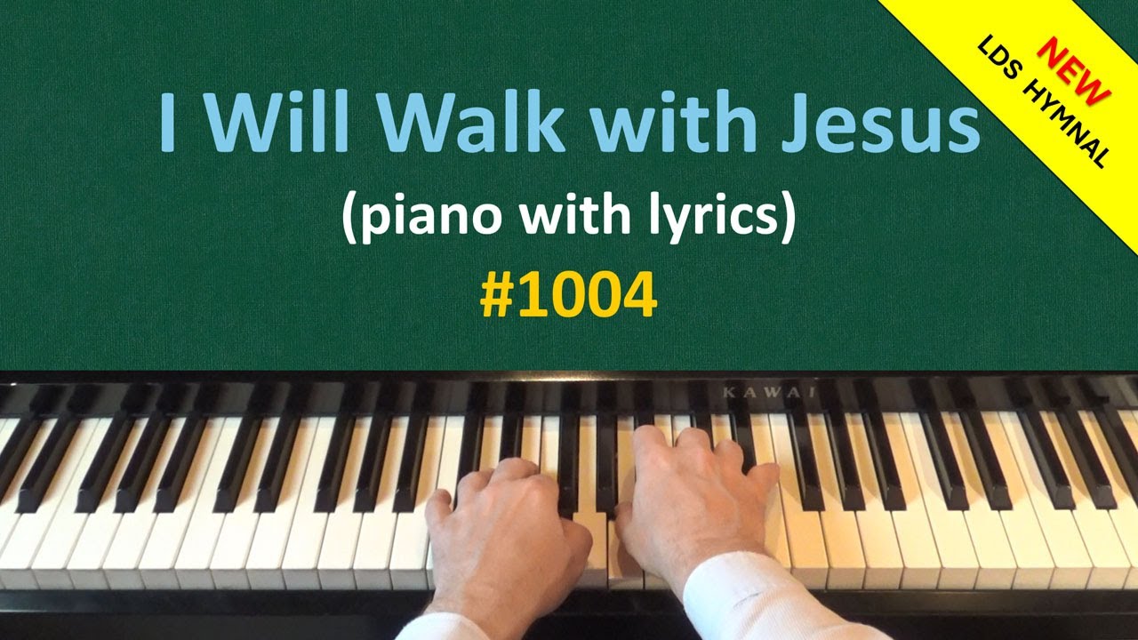 I Will Walk with Jesus (Piano & Lyrics) | 1004 - New LDS Hymnal