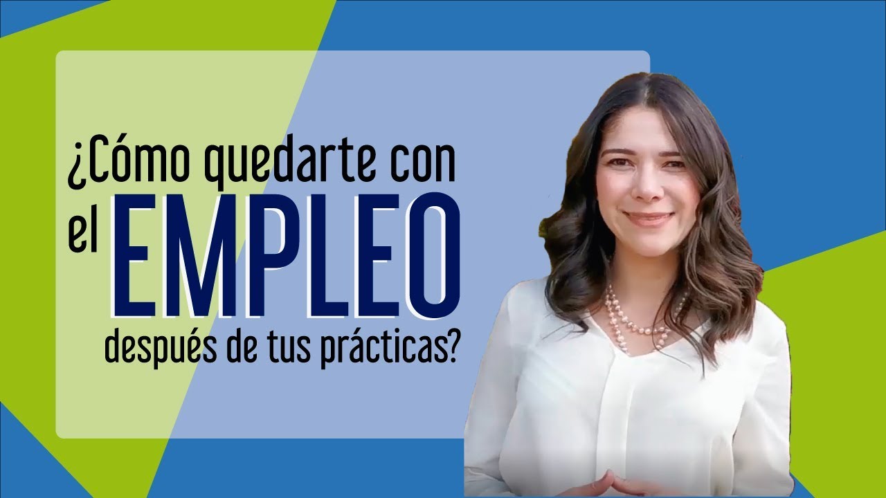 Conserva el empleo después de tus PRACTICAS PROFESIONALES