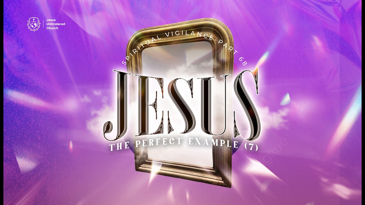 JESUS UNHINDERED CHURCH // SPIRITUAL VIGILANCE PT 68 // JESUS THE PERFECT EXAMPLE 7// 1ST MARCH 2026