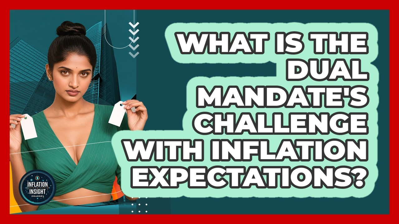 What Is The Dual Mandate's Challenge With Inflation Expectations? - Inflation Insight Channel