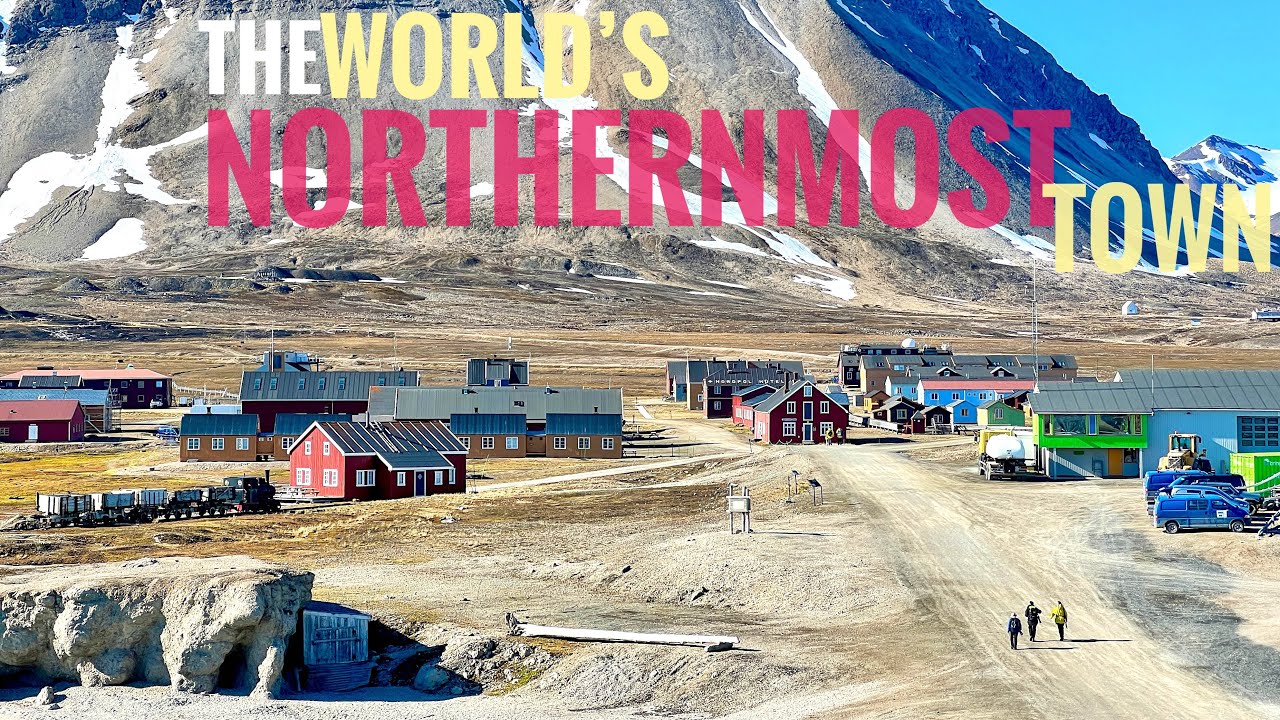 The World's Northernmost Town - Ny-Alesund   | Svalbard | Norway | Arctic